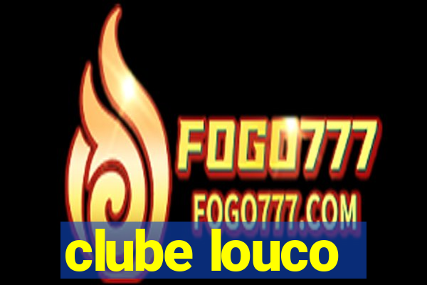 clube louco